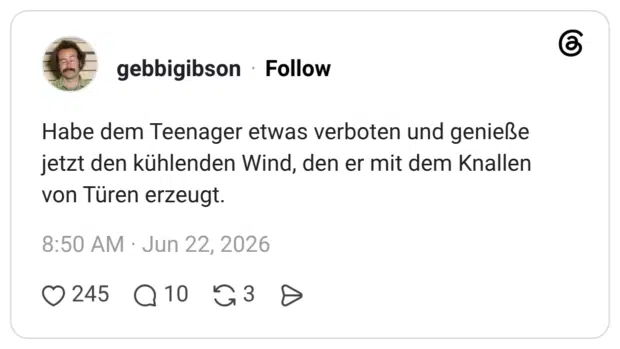 Habe dem Teenager etwas verboten und genieße jetzt den kühlenden Wind, den er mit dem Knallen von Türen erzeugt.