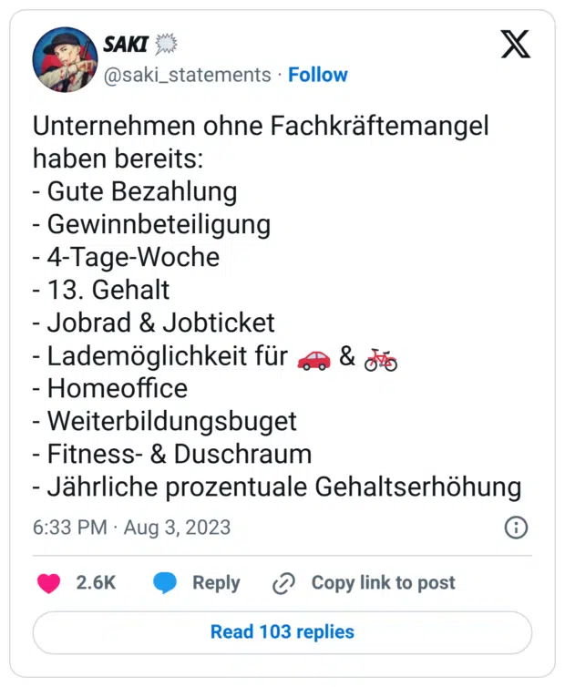 Unternehmen ohne Fachkräftemangel haben bereits: - Gute Bezahlung - Gewinnbeteiligung - 4-Tage-Woche - 13. Gehalt - Jobrad & Jobticket - Lademöglichkeit für 🚗 & 🚲 - Homeoffice - Weiterbildungsbuget - Fitness- & Duschraum - Jährliche prozentuale Gehaltserhöhung