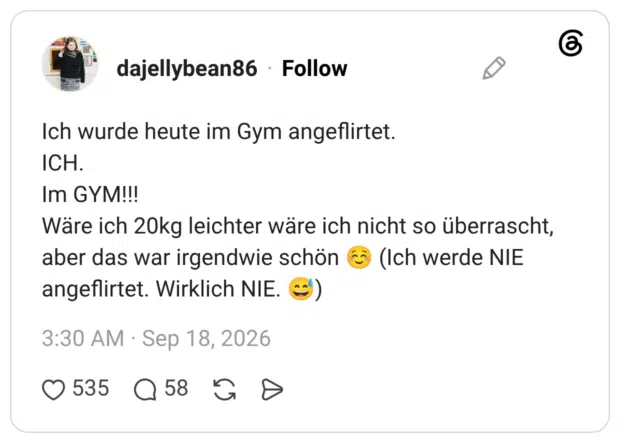 Ich wurde heute im Gym angeflirtet. ICH. Im GYM!!! Wäre ich 20kg leichter wäre ich nicht so überrascht, aber das war irgendwie schön ☺️ (Ich werde NIE angeflirtet. Wirklich NIE. 😅)