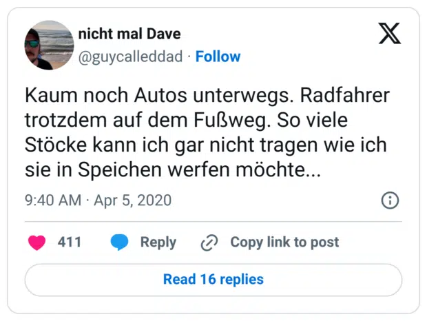 Kaum noch Autos unterwegs. Radfahrer trotzdem auf dem Fußweg. So viele Stöcke kann ich gar nicht tragen wie ich sie in Speichen werfen möchte...