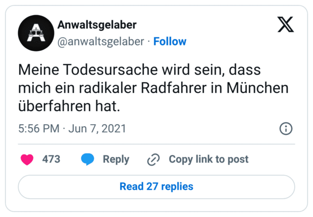 Meine Todesursache wird sein, dass mich ein radikaler Radfahrer in München überfahren hat.
