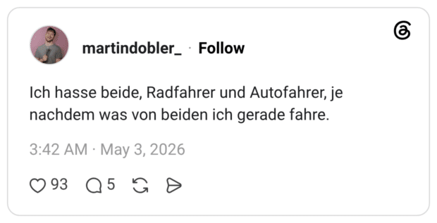 Ich hasse beide, Radfahrer und Autofahrer, je nachdem was von beiden ich gerade fahre.