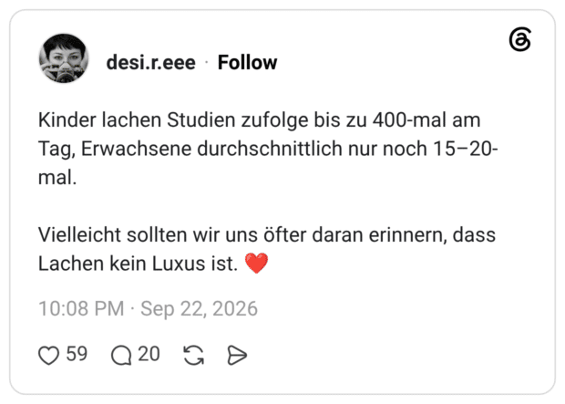 Kinder lachen Studien zufolge bis zu 400-mal am Tag, Erwachsene durchschnittlich nur noch 15-20- mal. Vielleicht sollten wir uns öfter daran erinnern, dass Lachen kein Luxus ist.
