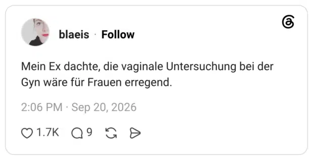 Mein Ex dachte, die vaginale Untersuchung bei der Gyn wäre für Frauen erregend.