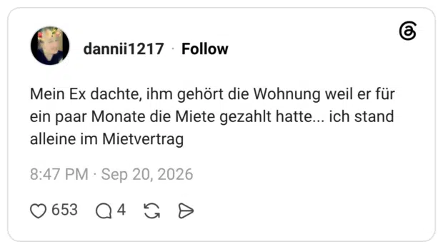Mein Ex dachte, ihm gehört die Wohnung weil er für ein paar Monate die Miete gezahlt hatte... ich stand alleine im Mietvertrag
