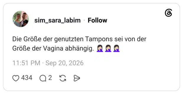 Die Größe der genutzten Tampons sei von der Größe der Vagina abhängig. 🤦🏻♀️🤦🏻♀️🤦🏻♀️