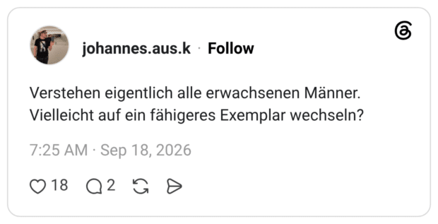 Verstehen eigentlich alle erwachsenen Männer. Vielleicht auf ein fähigeres Exemplar wechseln?