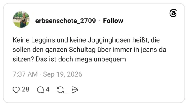 Keine Leggins und keine Jogginghosen heißt, die sollen den ganzen Schultag über immer in jeans da sitzen? Das ist doch mega unbequem