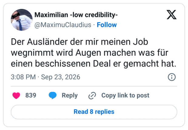 Der Ausländer der mir meinen Job wegnimmt wird Augen machen was für einen beschissenen Deal er gemacht hat.