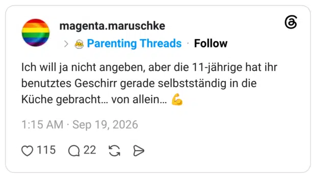Ich will ja nicht angeben, aber die 11-jährige hat ihr benutztes Geschirr gerade selbstständig in die Küche gebracht... von allein