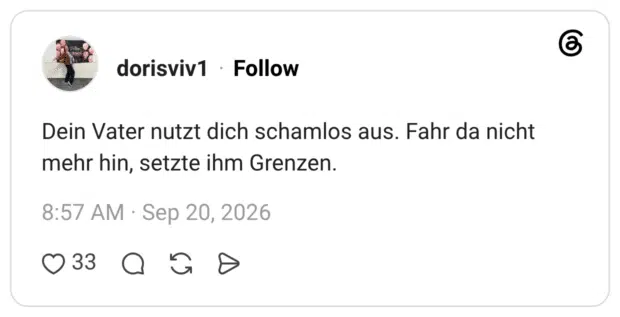 Dein Vater nutzt dich schamlos aus. Fahr da nicht mehr hin, setzte ihm Grenzen.