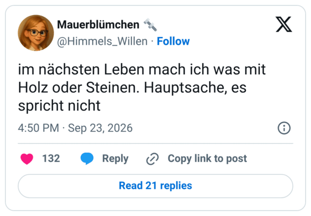 im nächsten Leben mach ich was mit Holz oder Steinen. Hauptsache, es spricht nicht