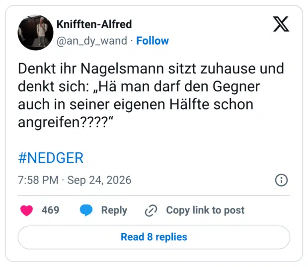Denkt ihr Nagelsmann sitzt zuhause und denkt sich: „Hä man darf den Gegner auch in seiner eigenen Hälfte schon angreifen????“ #NEDGER