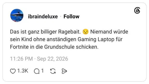Das ist ganz billiger Ragebait. Niemand würde sein Kind ohne anständigen Gaming Laptop für Fortnite in die Grundschule schicken.