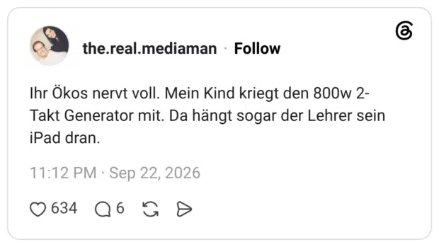 Ihr Ökos nervt voll. Mein Kind kriegt den 800w 2-Takt Generator mit. Da hängt sogar der Lehrer sein iPad dran.