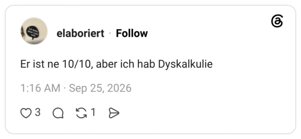 Er ist ne 10/10, aber ich hab Dyskalkulie