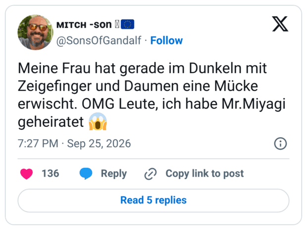 Meine Frau hat gerade im Dunkeln mit Zeigefinger und Daumen eine Mücke erwischt. OMG Leute, ich habe Mr.Miyagi geheiratet