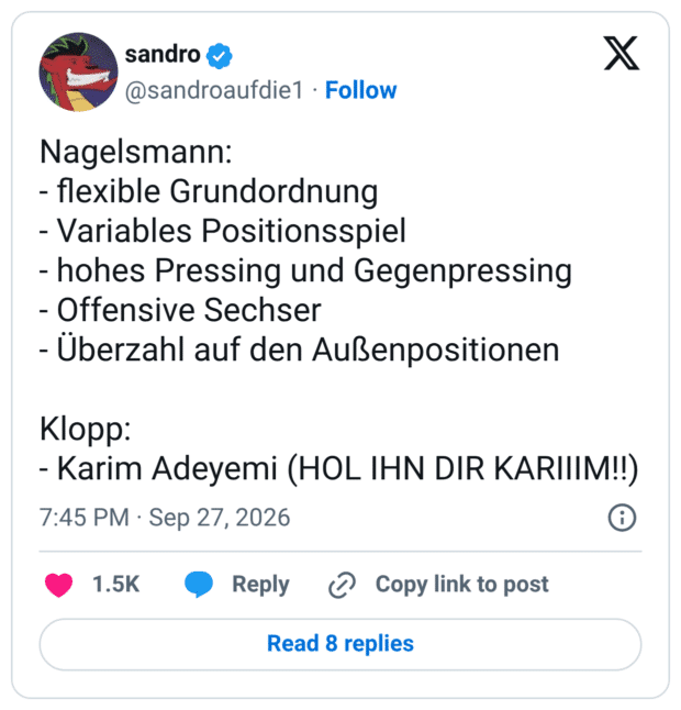 Nagelsmann: - flexible Grundordnung - Variables Positionsspiel - hohes Pressing und Gegenpressing - Offensive Sechser - Überzahl auf den Außenpositionen Klopp: - Karim Adeyemi (HOL IHN DIR KARIIIM!!)