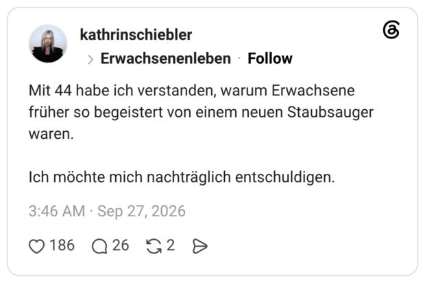 Mit 44 habe ich verstanden, warum Erwachsene früher so begeistert von einem neuen Staubsauger waren. Ich möchte mich nachträglich entschuldigen