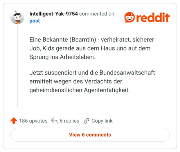 Eine Bekannte (Beamtin) - verheiratet, sicherer Job, Kids gerade aus dem Haus und auf dem Sprung ins Arbeitsleben. Jetzt suspendiert und die Bundesanwaltschaft ermittelt wegen des Verdachts der geheimdienstlichen Agententätigkeit.