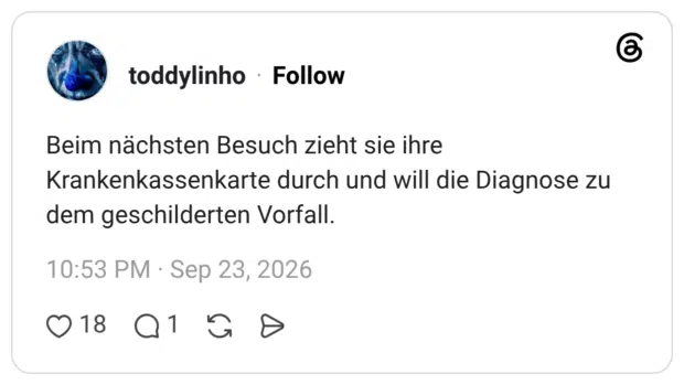 Beim nächsten Besuch zieht sie ihre Krankenkassenkarte durch und will die Diagnose zu dem geschilderten Vorfall.