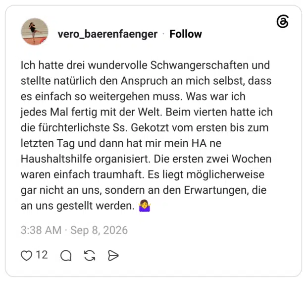 Ich hatte drei wundervolle Schwangerschaften und stellte natürlich den Anspruch an mich selbst, dass es einfach so weitergehen muss. Was war ich jedes Mal fertig mit der Welt. Beim vierten hatte ich die fürchterlichste Ss. Gekotzt vom ersten bis zum letzten Tag und dann hat mir mein HA ne Haushaltshilfe organisiert. Die ersten zwei Wochen waren einfach traumhaft. Es liegt möglicherweise gar nicht an uns, sondern an den Erwartungen, die an uns gestellt werden.