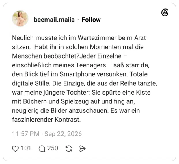 Neulich musste ich im Wartezimmer beim Arzt sitzen. Habt ihr in solchen Momenten mal die Menschen beobachtet? Jeder Einzelne - einschließlich meines Teenagers - saß starr da, den Blick tief im Smartphone versunken. Totale digitale Stille. Die Einzige, die aus der Reihe tanzte, war meine jüngere Tochter: Sie spürte eine Kiste mit Büchern und Spielzeug auf und fing an, neugierig die Bilder anzuschauen. Es war ein faszinierender Kontrast.