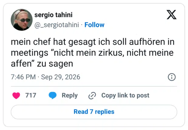 mein chef hat gesagt ich soll aufhören in meetings "nicht mein zirkus, nicht meine affen" zu sagen