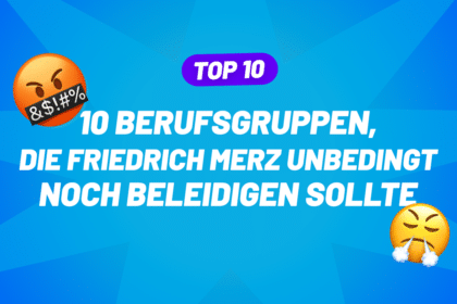 10 Berufsgruppen, die Friedrich Merz unbedingt noch beleidigen sollte