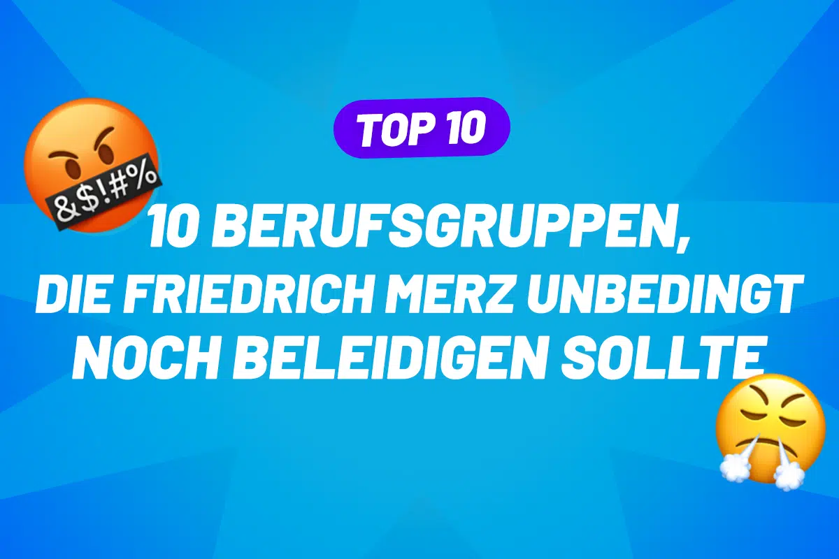 10 Berufsgruppen, die Friedrich Merz unbedingt noch beleidigen sollte