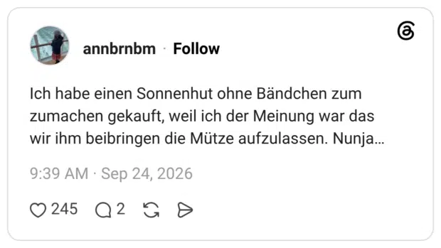 Ich habe einen Sonnenhut ohne Bändchen zum zumachen gekauft, weil ich der Meinung war das wir ihm beibringen die Mütze aufzulassen. Nunja…