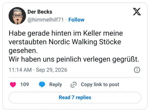 Habe gerade hinten im Keller meine verstaubten Nordic Walking Stöcke gesehen. Wir haben uns peinlich verlegen gegrüßt