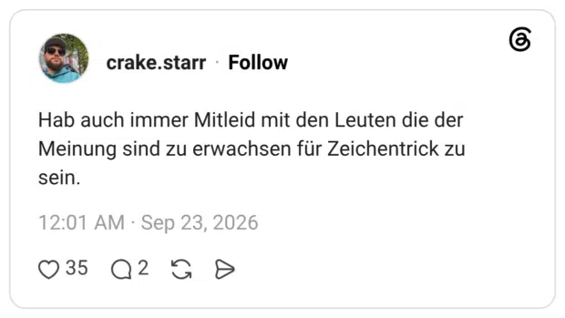 Hab auch immer Mitleid mit den Leuten die der Meinung sind zu erwachsen für Zeichentrick zu sein