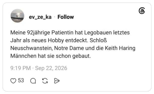 Meine 92jährige Patientin hat Legobauen letztes Jahr als neues Hobby entdeckt. Schloß Neuschwanstein, Notre Dame und die Keith Haring Männchen hat sie schon gebaut.