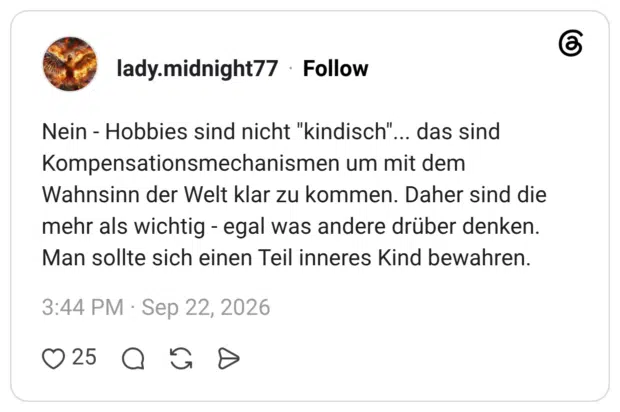 Nein - Hobbies sind nicht "kindisch"... das sind Kompensationsmechanismen um mit dem Wahnsinn der Welt klar zu kommen. Daher sind die mehr als wichtig - egal was andere drüber denken. Man sollte sich einen Teil inneres Kind bewahren.