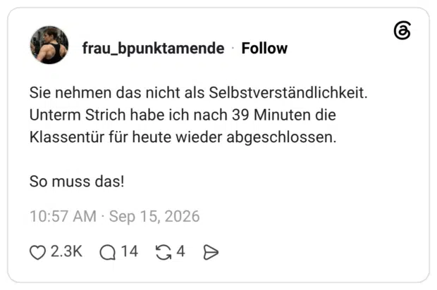 Sie nehmen das nicht als Selbstverständlichkeit. Unterm Strich habe ich nach 39 Minuten die Klassentür für heute wieder abgeschlossen. So muss das!