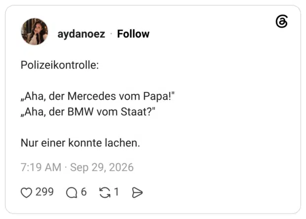 Polizeikontrolle: „Aha, der Mercedes vom Papa!" „Aha, der BMW vom Staat?" Nur einer konnte lachen.