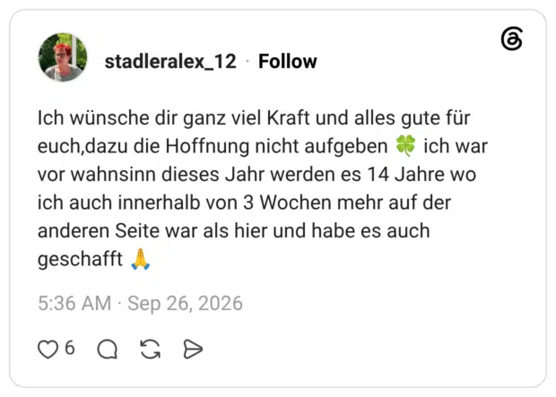 Ich wünsche dir ganz viel Kraft und alles gute für euch,dazu die Hoffnung nicht aufgeben vor wahnsinn dieses Jahr werden es 14 Jahre wo ich auch innerhalb von 3 Wochen mehr auf der anderen Seite war als hier und habe es auch geschafft