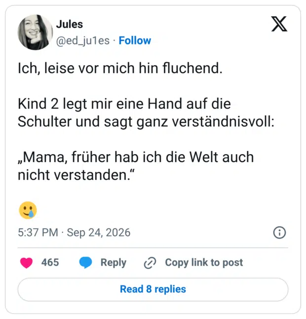 Ich, leise vor mich hin fluchend. Kind 2 legt mir eine Hand auf die Schulter und sagt ganz verständnisvoll: „Mama, früher hab ich die Welt auch nicht verstanden."