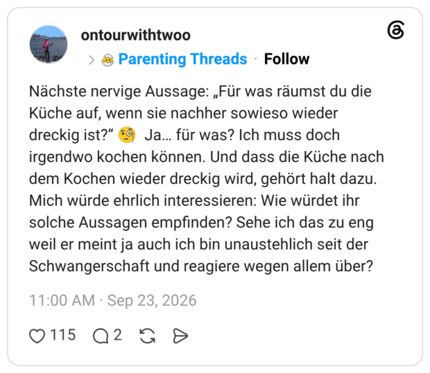 Nächste nervige Aussage: „Für was räumst du die Küche auf, wenn sie nachher sowieso wieder dreckig ist?" "9 Ja... für was? Ich muss doch irgendwo kochen können. Und dass die Küche nach dem Kochen wieder dreckig wird, gehört halt dazu. Mich würde ehrlich interessieren: Wie würdet ihr solche Aussagen empfinden? Sehe ich das zu eng weil er meint ja auch ich bin unaustehlich seit der Schwangerschaft und reagiere wegen allem über?