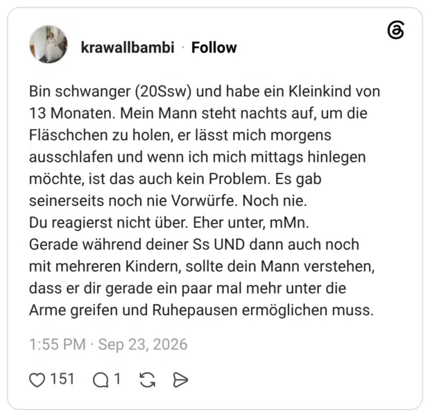 Bin schwanger (20Ssw) und habe ein Kleinkind von 13 Monaten. Mein Mann steht nachts auf, um die Fläschchen zu holen, er lässt mich morgens ausschlafen und wenn ich mich mittags hinlegen möchte, ist das auch kein Problem. Es gab seinerseits noch nie Vorwürfe. Noch nie. Du reagierst nicht über. Eher unter, mMn. Gerade während deiner Ss UND dann auch noch mit mehreren Kindern, sollte dein Mann verstehen, dass er dir gerade ein paar mal mehr unter die Arme greifen und Ruhepausen ermöglichen muss.