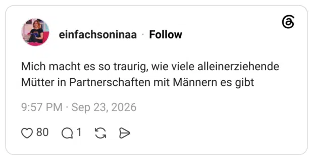 Mich macht es so traurig, wie viele alleinerziehende Mütter in Partnerschaften mit Männern es gibt