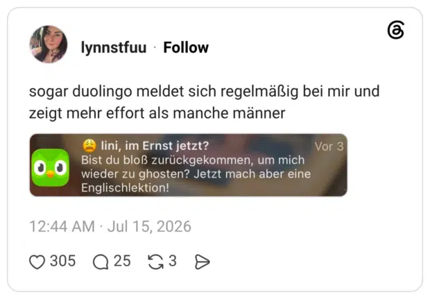 sogar duolingo meldet sich regelmäßig bei mir und zeigt mehr effort als manche männer