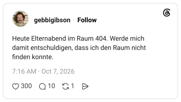 Heute Elternabend im Raum 404. Werde mich damit entschuldigen, dass ich den Raum nicht finden konnte.