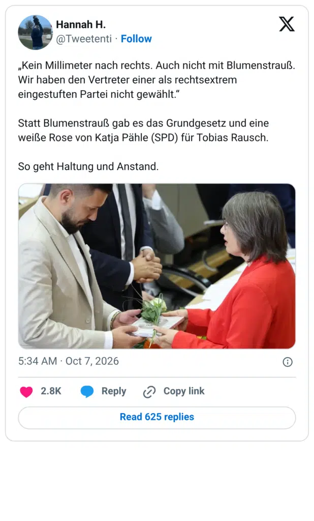„Kein Millimeter nach rechts. Auch nicht mit Blumenstrauß. Wir haben den Vertreter einer als rechtsextrem eingestuften Partei nicht gewählt." Statt Blumenstrauß gab es das Grundgesetz und eine weiße Rose von Katja Pähle (SPD) für Tobias Rausch. So geht Haltung und Anstand.