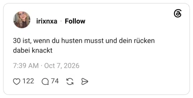 30 ist, wenn du husten musst und dein rücken dabei knackt