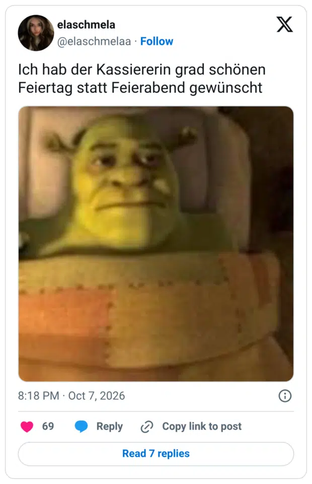 Ich hab der Kassiererin grad schönen Feiertag statt Feierabend gewünscht
