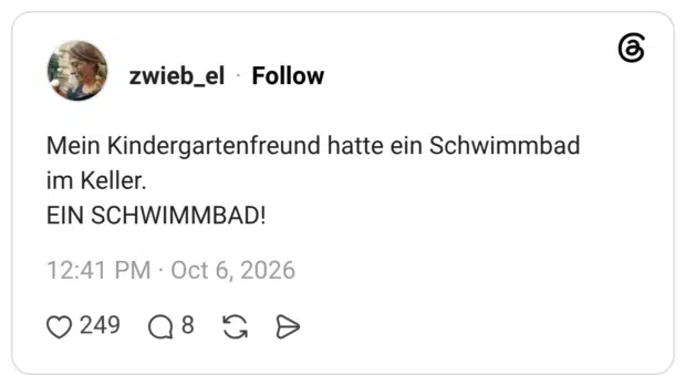 Mein Kindergartenfreund hatte ein Schwimmbad im Keller. EIN SCHWIMMBAD!