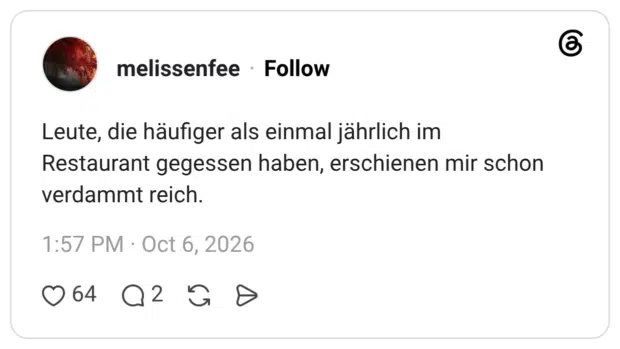 Leute, die häufiger als einmal jährlich im Restaurant gegessen haben, erschienen mir schon verdammt reich.