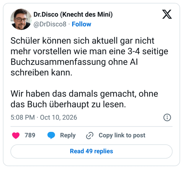 Schüler können sich aktuell gar nicht mehr vorstellen wie man eine 3-4 seitige Buchzusammenfassung ohne Al schreiben kann. Wir haben das damals gemacht, ohne das Buch überhaupt zu lesen. 5:08 PM • Oct 10, 2026
